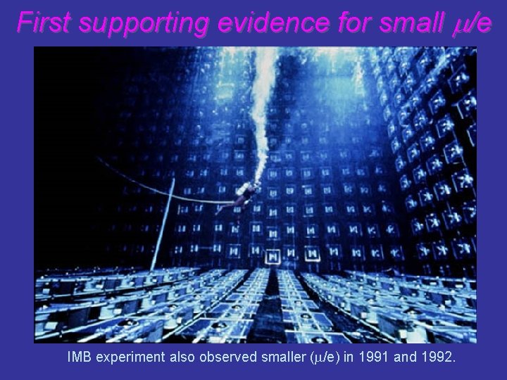 First supporting evidence for small m/e IMB experiment also observed smaller (m/e) in 1991