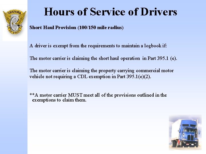 Hours of Service of Drivers Short Haul Provision (100/150 mile radius) A driver is