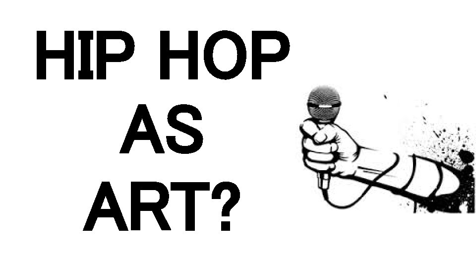 HIP HOP AS ART? 