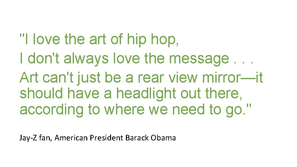 "I love the art of hip hop, I don't always love the message. .