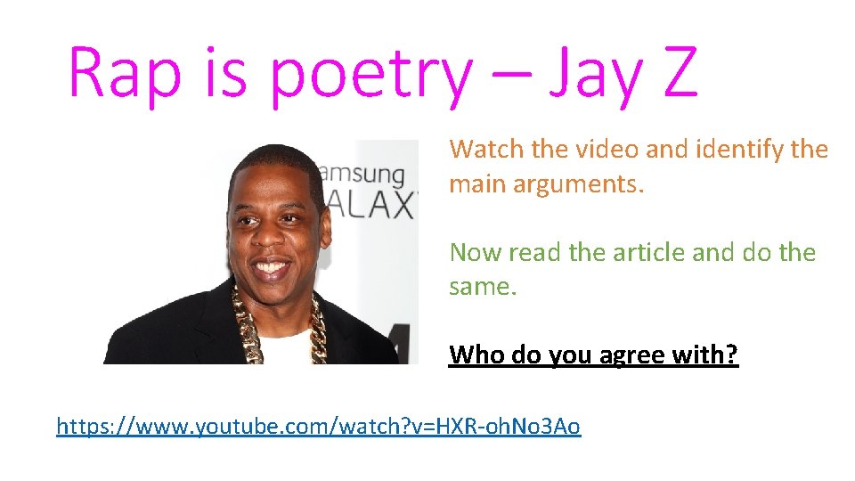 Rap is poetry – Jay Z Watch the video and identify the main arguments.