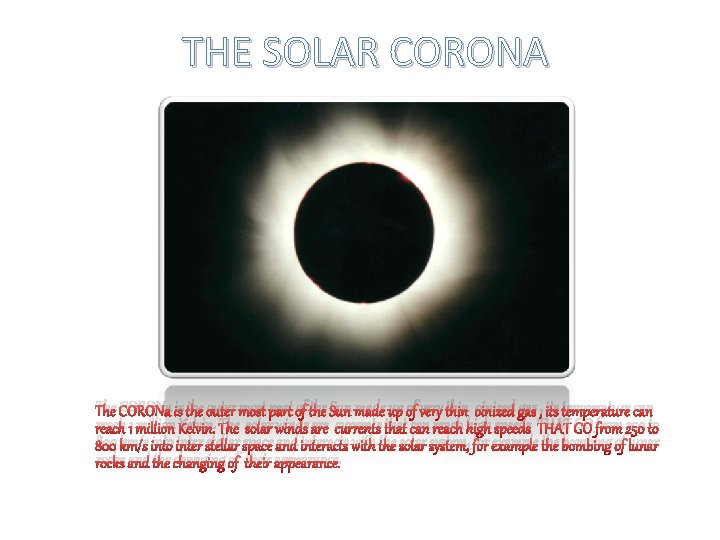 THE SOLAR CORONA The CORONa is the outer most part of the Sun made