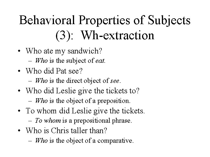 Behavioral Properties of Subjects (3): Wh-extraction • Who ate my sandwich? – Who is