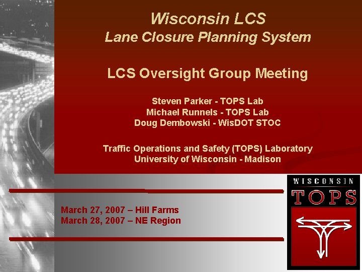 Wisconsin LCS Lane Closure Planning System LCS Oversight Group Meeting Steven Parker - TOPS