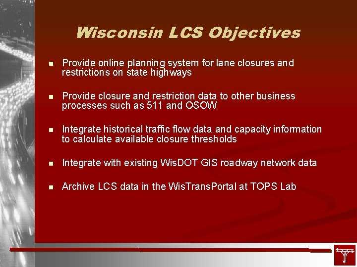 Wisconsin LCS Objectives n Provide online planning system for lane closures and restrictions on
