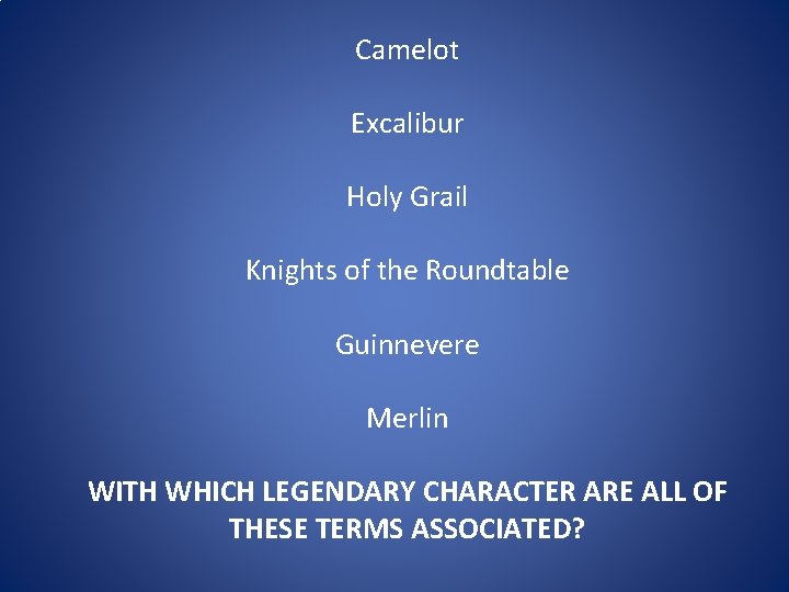 Camelot Excalibur Holy Grail Knights of the Roundtable Guinnevere Merlin WITH WHICH LEGENDARY CHARACTER