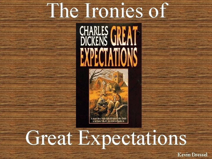 The Ironies of Great Expectations Kevin Dressel 