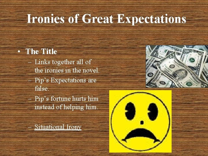 Ironies of Great Expectations • The Title – Links together all of the ironies