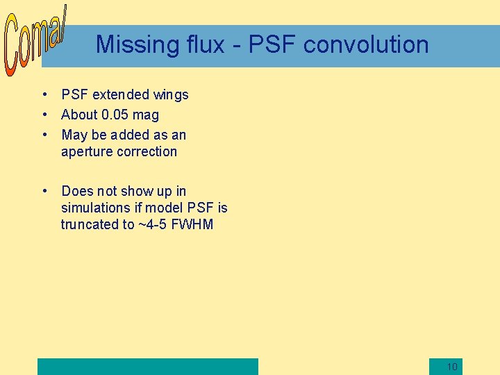 Missing flux - PSF convolution • PSF extended wings • About 0. 05 mag