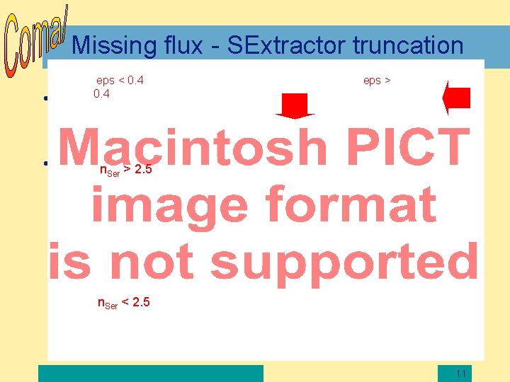 Missing flux - SExtractor truncation eps < 0. 4 eps > • Often argued