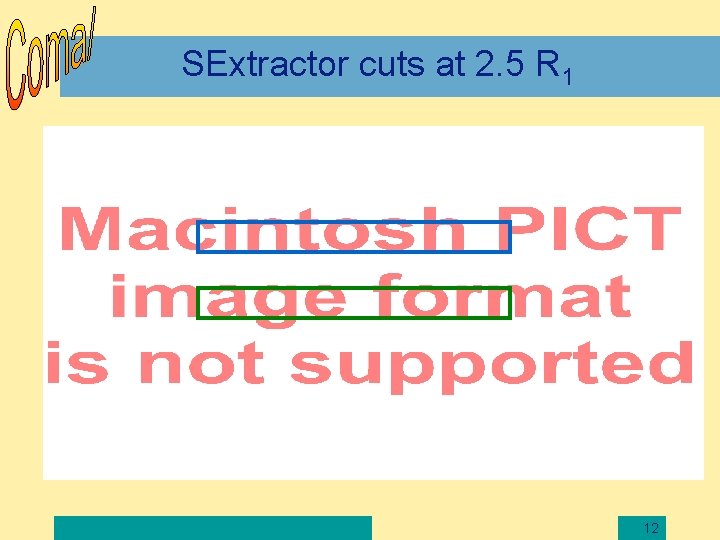 SExtractor cuts at 2. 5 R 1 12 