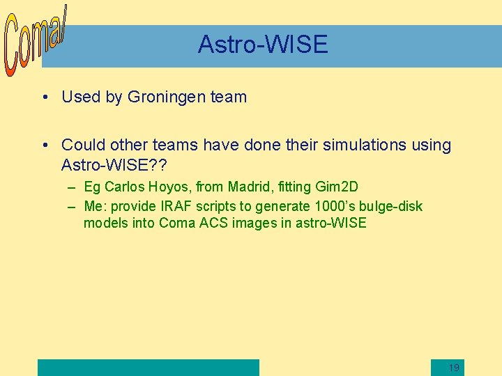 Astro-WISE • Used by Groningen team • Could other teams have done their simulations