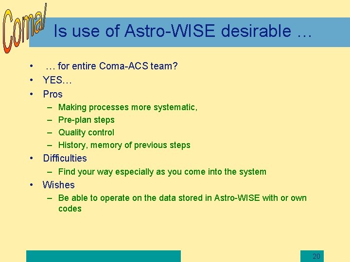 Is use of Astro-WISE desirable … • … for entire Coma-ACS team? • YES…