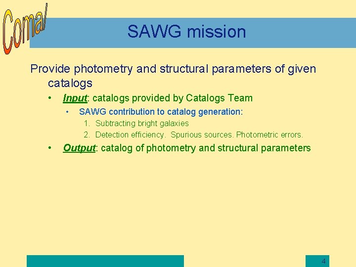 SAWG mission Provide photometry and structural parameters of given catalogs • Input: catalogs provided