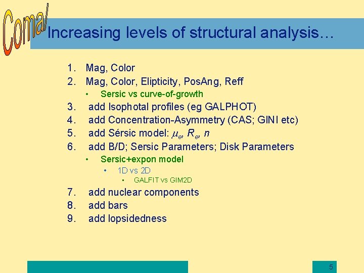 Increasing levels of structural analysis… 1. Mag, Color 2. Mag, Color, Elipticity, Pos. Ang,