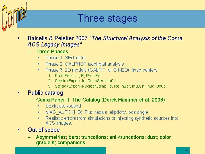 Three stages • Balcells & Peletier 2007 “The Structural Analysis of the Coma ACS