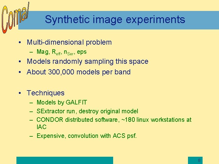 Synthetic image experiments • Multi-dimensional problem – Mag, Reff, n. Ser, eps • Models