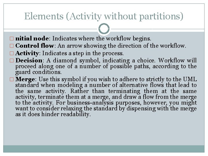 Elements (Activity without partitions) � nitial node: Indicates where the workflow begins. � Control