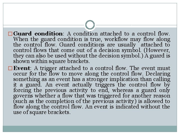 � Guard condition: A condition attached to a control flow. When the guard condition