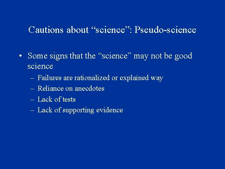 Cautions about “science”: Pseudo-science • Some signs that the “science” may not be good