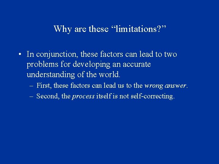 Why are these “limitations? ” • In conjunction, these factors can lead to two