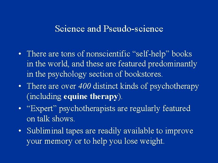 Science and Pseudo-science • There are tons of nonscientific “self-help” books in the world,