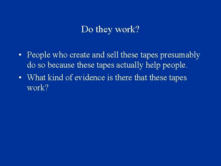 Do they work? • People who create and sell these tapes presumably do so