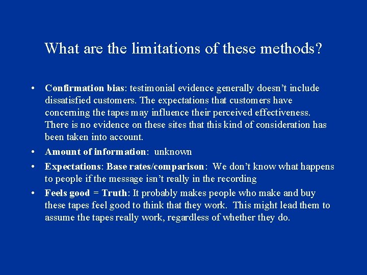 What are the limitations of these methods? • Confirmation bias: testimonial evidence generally doesn’t