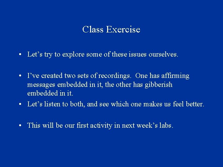 Class Exercise • Let’s try to explore some of these issues ourselves. • I’ve