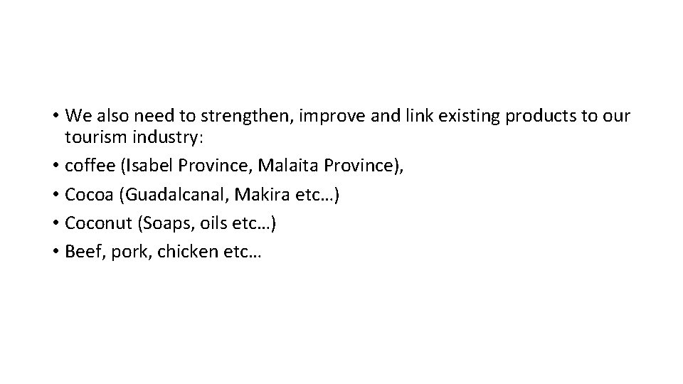  • We also need to strengthen, improve and link existing products to our