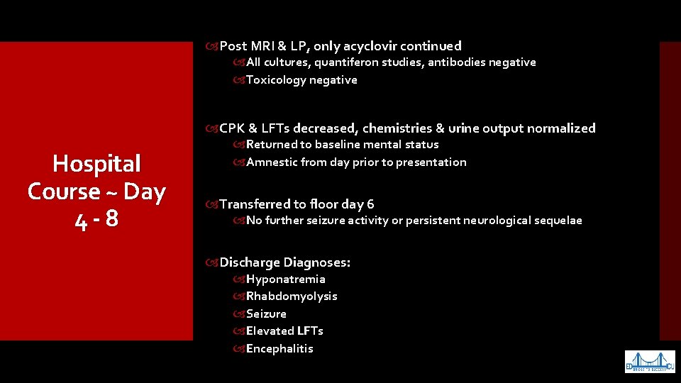  Post MRI & LP, only acyclovir continued All cultures, quantiferon studies, antibodies negative