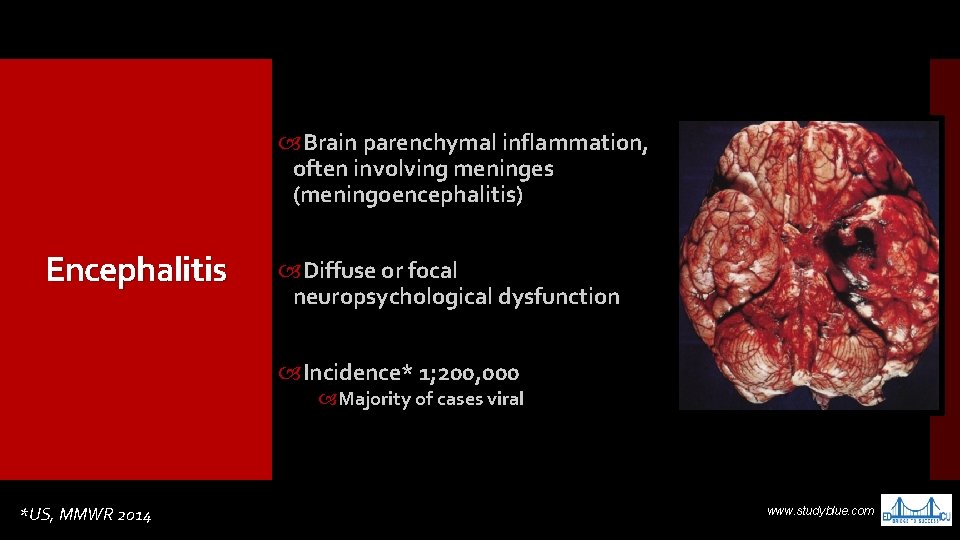  Brain parenchymal inflammation, often involving meninges (meningoencephalitis) Encephalitis Diffuse or focal neuropsychological dysfunction