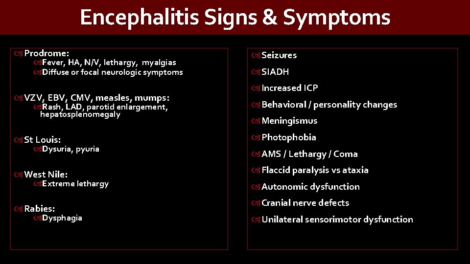 Encephalitis Signs & Symptoms Prodrome: Fever, HA, N/V, lethargy, myalgias Diffuse or focal neurologic