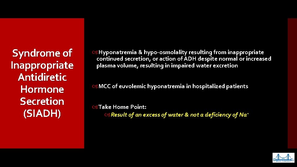 Syndrome of Inappropriate Antidiretic Hormone Secretion (SIADH) Hyponatremia & hypo-osmolality resulting from inappropriate continued