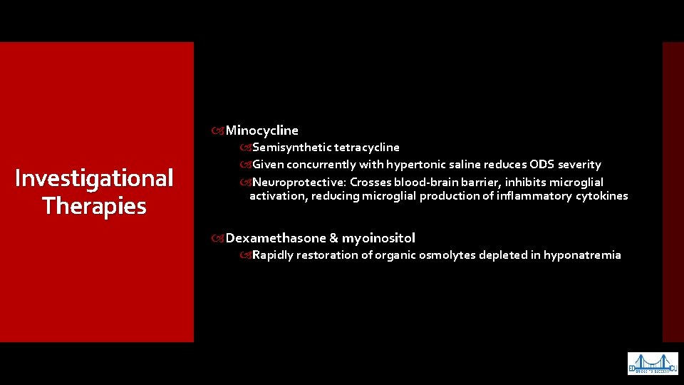  Minocycline Investigational Therapies Semisynthetic tetracycline Given concurrently with hypertonic saline reduces ODS severity