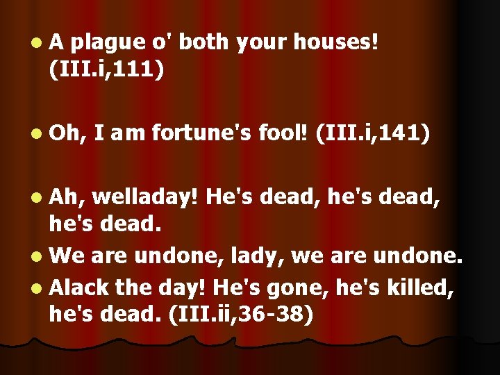 l. A plague o' both your houses! (III. i, 111) l Oh, l Ah,