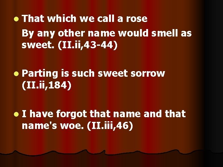 l That which we call a rose By any other name would smell as