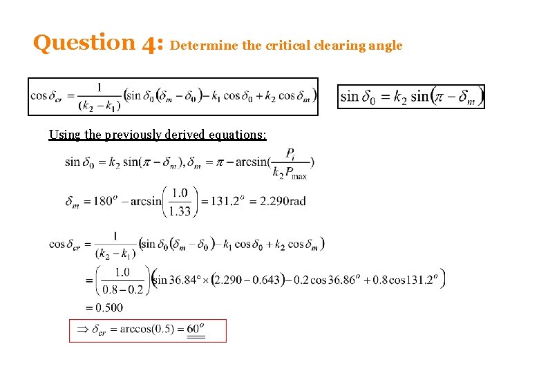 Question 4: Determine the critical clearing angle Using the previously derived equations: Question 4: Determine the critical clearing angle Using the previously derived equations: