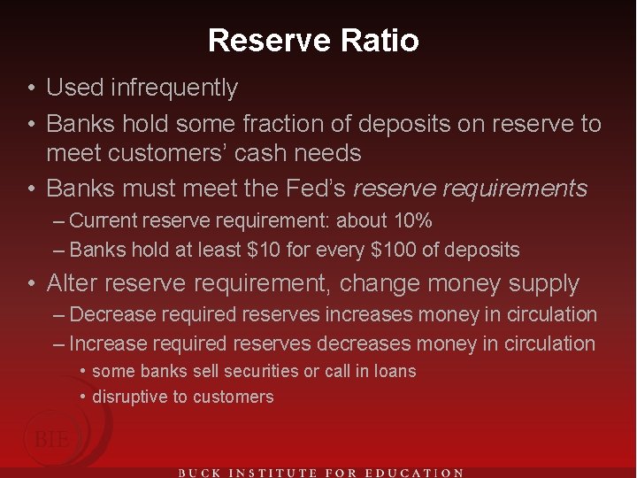 Reserve Ratio • Used infrequently • Banks hold some fraction of deposits on reserve