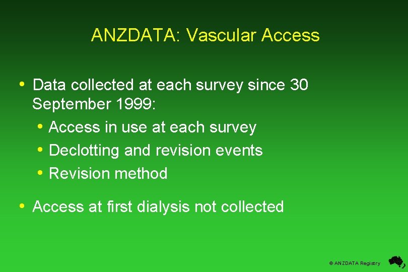 ANZDATA: Vascular Access • Data collected at each survey since 30 September 1999: •