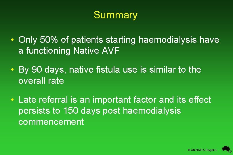 Summary • Only 50% of patients starting haemodialysis have a functioning Native AVF •