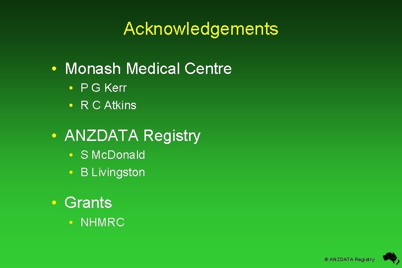 Acknowledgements • Monash Medical Centre • P G Kerr • R C Atkins •