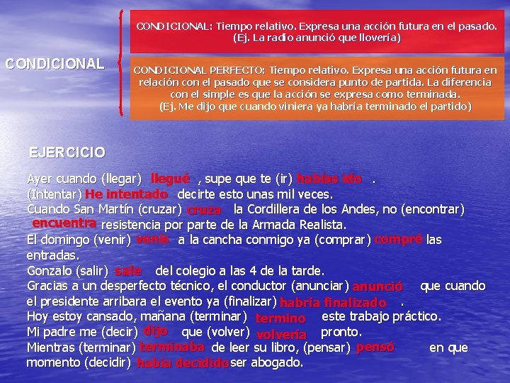 CONDICIONAL: Tiempo relativo. Expresa una acción futura en el pasado. (Ej. La radio anunció