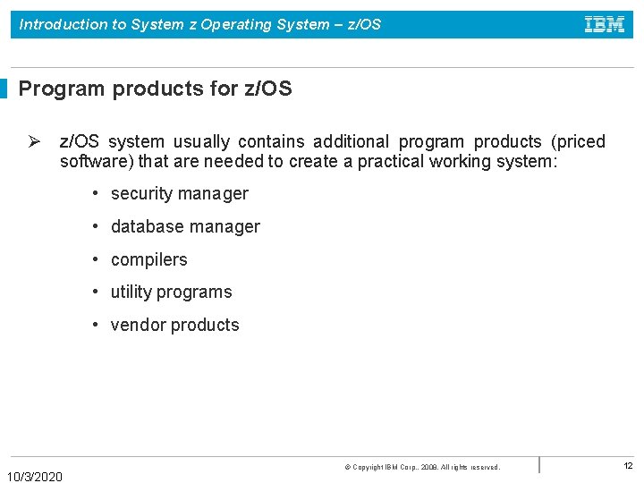 Introduction to System z Operating System – z/OS Program products for z/OS Ø z/OS