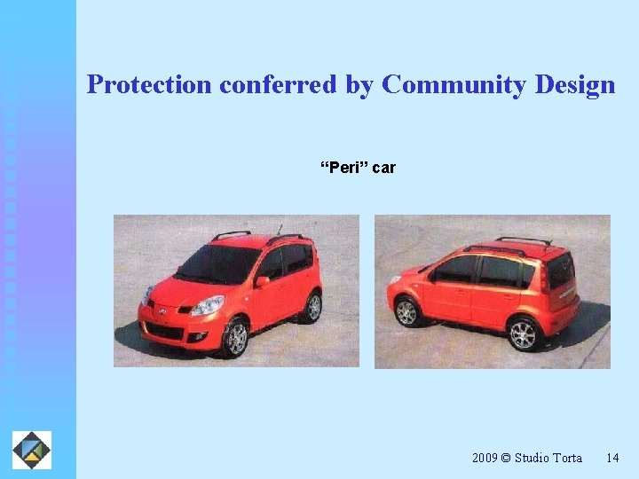 Protection conferred by Community Design “Peri” car 2009 © Studio Torta 14 