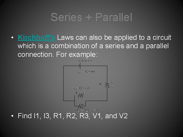 Series + Parallel • Kirchhoff's Laws can also be applied to a circuit which
