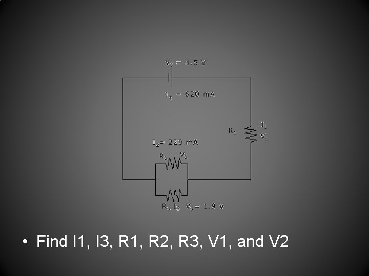  • Find I 1, I 3, R 1, R 2, R 3, V