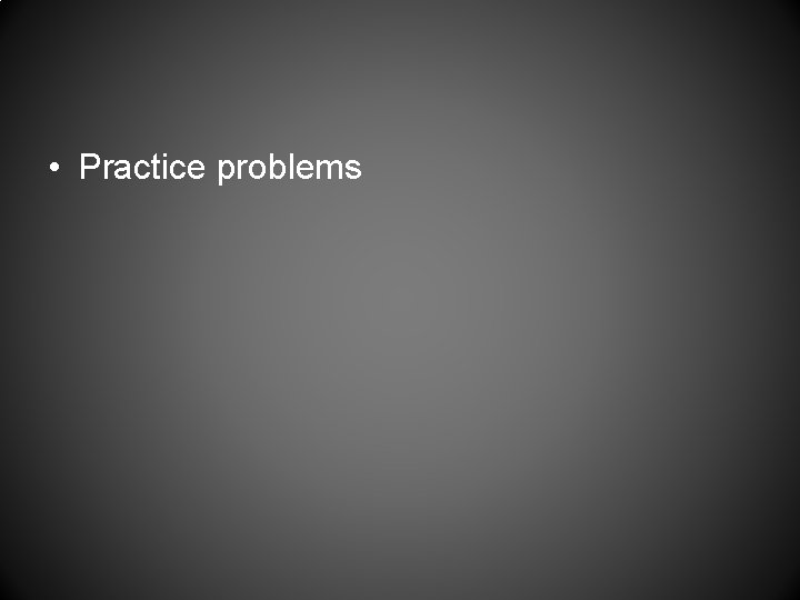  • Practice problems 