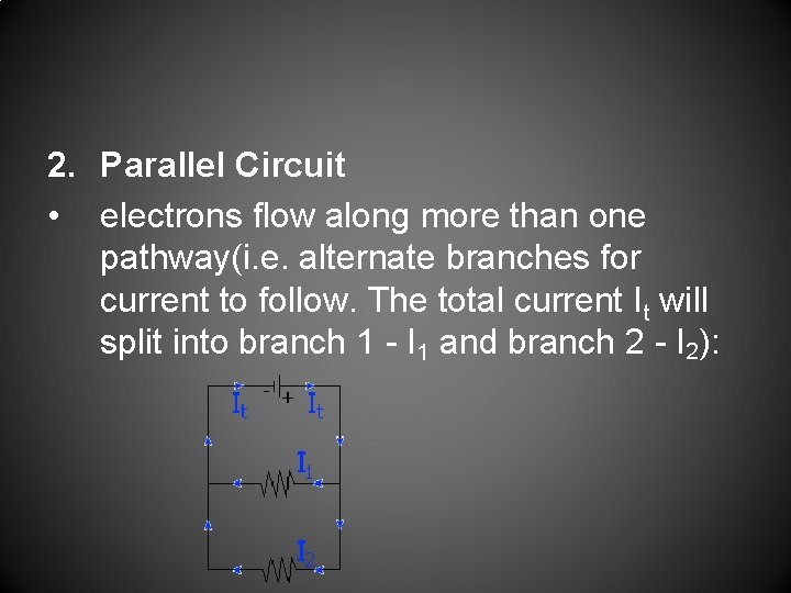 2. Parallel Circuit • electrons flow along more than one pathway(i. e. alternate branches