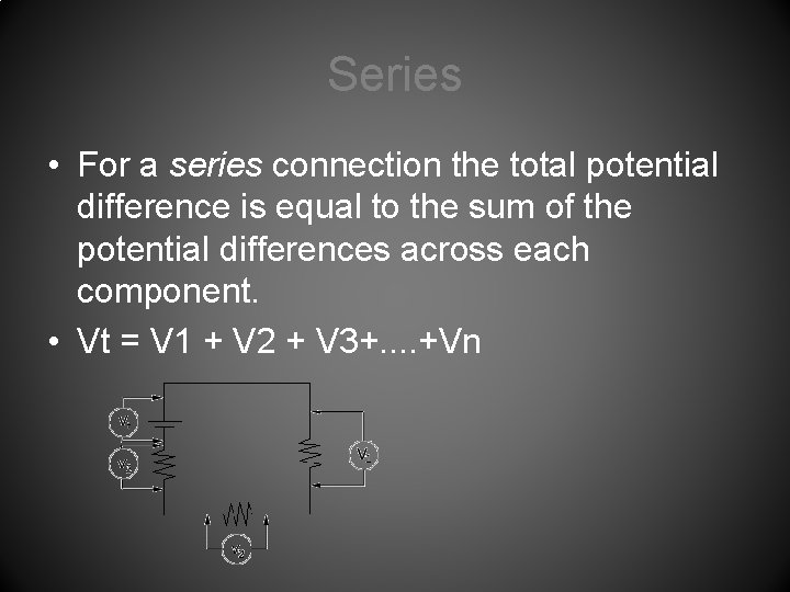 Series • For a series connection the total potential difference is equal to the